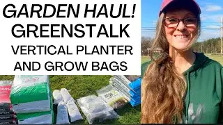 GARDEN HAUL for my GREENSTALK Vertical Gardens and Grow Bag Spring Garden!