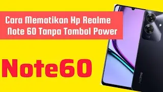 Cara Mematikan Hp Realme Note 60 Tanpa Tombol Power