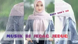 MUSIK DJ JEDAG JEDUG#BABY DON'T GO#FULL BASS