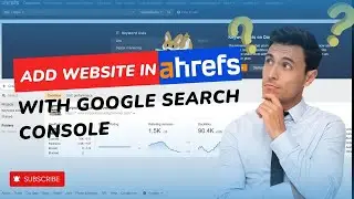 Step-by-Step Guide | Add Your Website In Ahrefs with Google Search Console | Ahrefs Tutorial