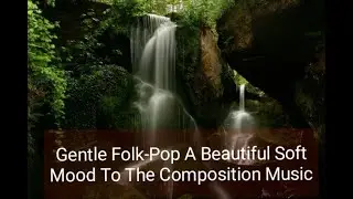Gentle Folk-Pop A Beautiful Soft Mood To The Composition Music