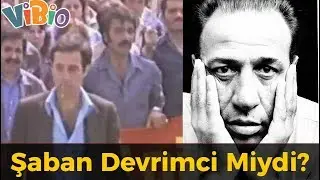 Şaban Aslında Kimdi? Devrimci Miydi?