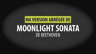 Ma version abrégée de Moonlight Sonata