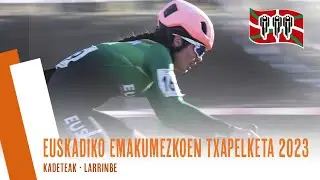 EUSKADIKO EMAKUMEZKOEN TXAPELKETA 2023 | KADETEAK | LARRINBE