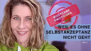 Wie du lernst, dich zu mögen. Bootcamp Emotionen Teil 2