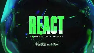 Switch Disco, Gabry Ponte, Robert Miles - REACT (feat. Ella Henderson) [Gabry Ponte remix]
