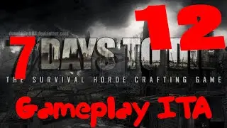7 DAYS TO DIE GAMEPLAY ITA 12: Alpha 14 Nuovo Autosostentamento, stavolta più GRANDE!!!!!!!