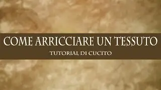 Tutorial di cucito: l'arricciatura con il piedino (gathering foot)