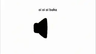 oi oi oi baka sound effect