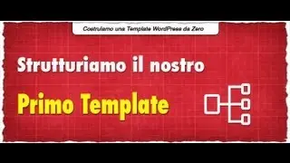Strutturiamo il Nostro Primo Template [ Lezione 2 - Costruiamo un Template WordPress da Zero ]