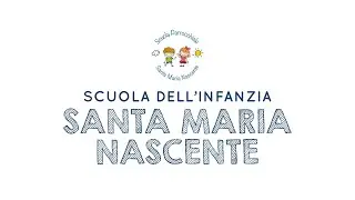 Presentazione Scuola dell'Infanzia Santa Maria Nascente
