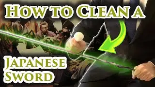 How to Clean a Japanese (Samurai) Sword
