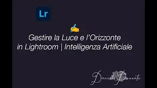 ✍️  Gestire la Luce e l’Orizzonte in Lightroom | Intelligenza Artificiale