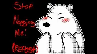 $kë☂¢hY.$™'s Flipnote [Sudomemo] - Stop Nagging Me! (REPOST) (We Bare Bears)