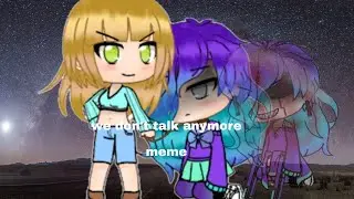 We don't talk anymore\\gachanimation meme//