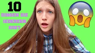 10 dingen die IEDEREEN doet