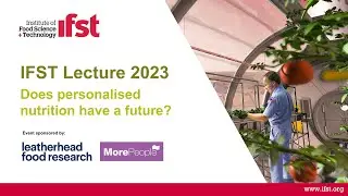 IFST Lecture 2023 - Does personalised nutrition have a future?