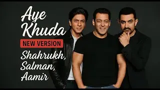 Aye Khuda New Version | Shahrukh, Salman, Aamir