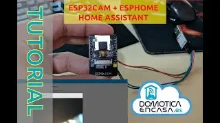 Tutorial #3: ESPHome + ESP32 Cam en Home Assistant - Domoticaencasa.es