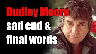 Dudley Moore's last words and sad end