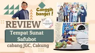 Review Tempat Sunat Safubot Cabang Jakarta Garden City, Cakung