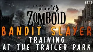 Training at the Trailer Park 🧟‍♀️👨🏼‍🏭🧟 in Project Zomboid Bandit Slayer // EP11