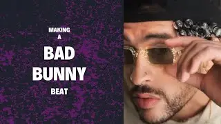 Making A Bad Bunny Type Beat