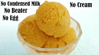 MANGO ICE CREAM RECIPE WITHOUT CREAM – NO CONDENSED MILK – NO ICE CREAM MAKER