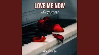 Love Me Now (feat. D.R.G)
