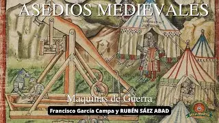 ASEDIOS DE LA EDAD MEDIA: maquinas de guerra y tácticas para tomar un castillo. *Rubén Sáez Abad*
