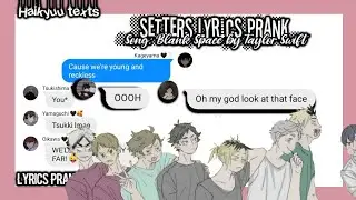 Setters Lyrics prank : Blank Space by Taylor Swift|| Haikyuu texts