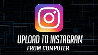 How to upload to Instagram from Computer from a browser