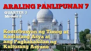 AP 7 | Kontribusyon ng Timog at Kanlurang Asya at ang Pagkakakilan ng Kulturang Asyano | Q3 Module 8