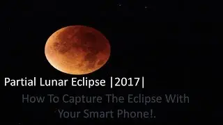 Partial lunar eclipse| 2017| How to capture the eclipse with your smartphone
