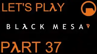 Let's Play: Black Mesa - Part 37 - skysamfreeman