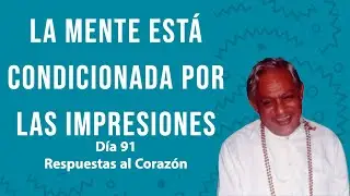 La mente está condicionada por las impresiones -  Respuestas al Corazón