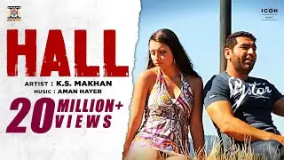 HALL - OFFICIAL VIDEO - K.S. MAKHAN MUSIC BY AMAN HAYER (GOOD LUCK CHARM)