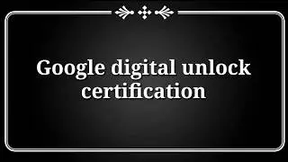 Google digital unlock certification (2018).