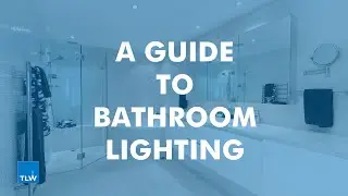 TLW | A Guide to Bathroom Lighting