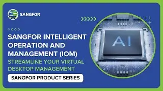 Sangfor AI-Powered IOM Platform: Streamline Your Virtual Desktop Management