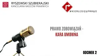#KIERUJSIĘWPRAWO - Podcasty Kancelarii Radców Prawnych Ryszewski, Szubierajski ODCINEK 2 Kara umowna