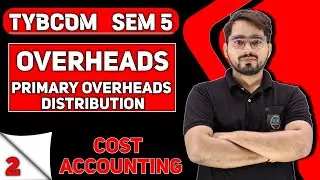 Primary Distribution of overheads |  TYBCom sem 5 | Cost Accounting| Mumbai University|