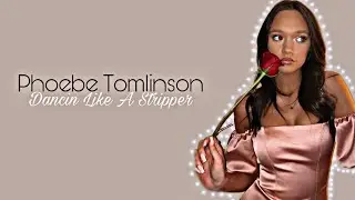 Phoebe Tomlinson || Dancin' Like A Stripper