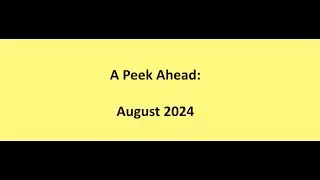A Peek Ahead:  August 2024