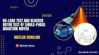 MATLAB Simulation of No-Load and Blocked-Rotor Test of Single-Phase Induction Motor