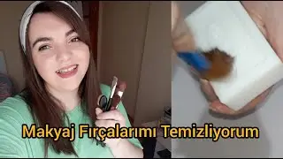 Makyaj Fırçalarımı Temizliyorum