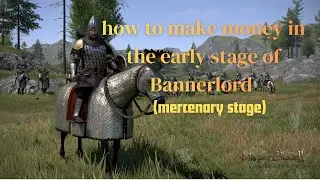 struggling to make money in Bannerlord in the early stage?
