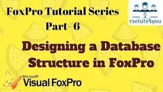 FoxPro Tutorial Series -6. Designing a Database Structure in FoxPro