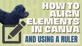 Aligning Elements And Using A Ruler In Canva
