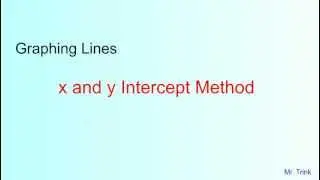 Graphing Lines: x and y Intercept Method